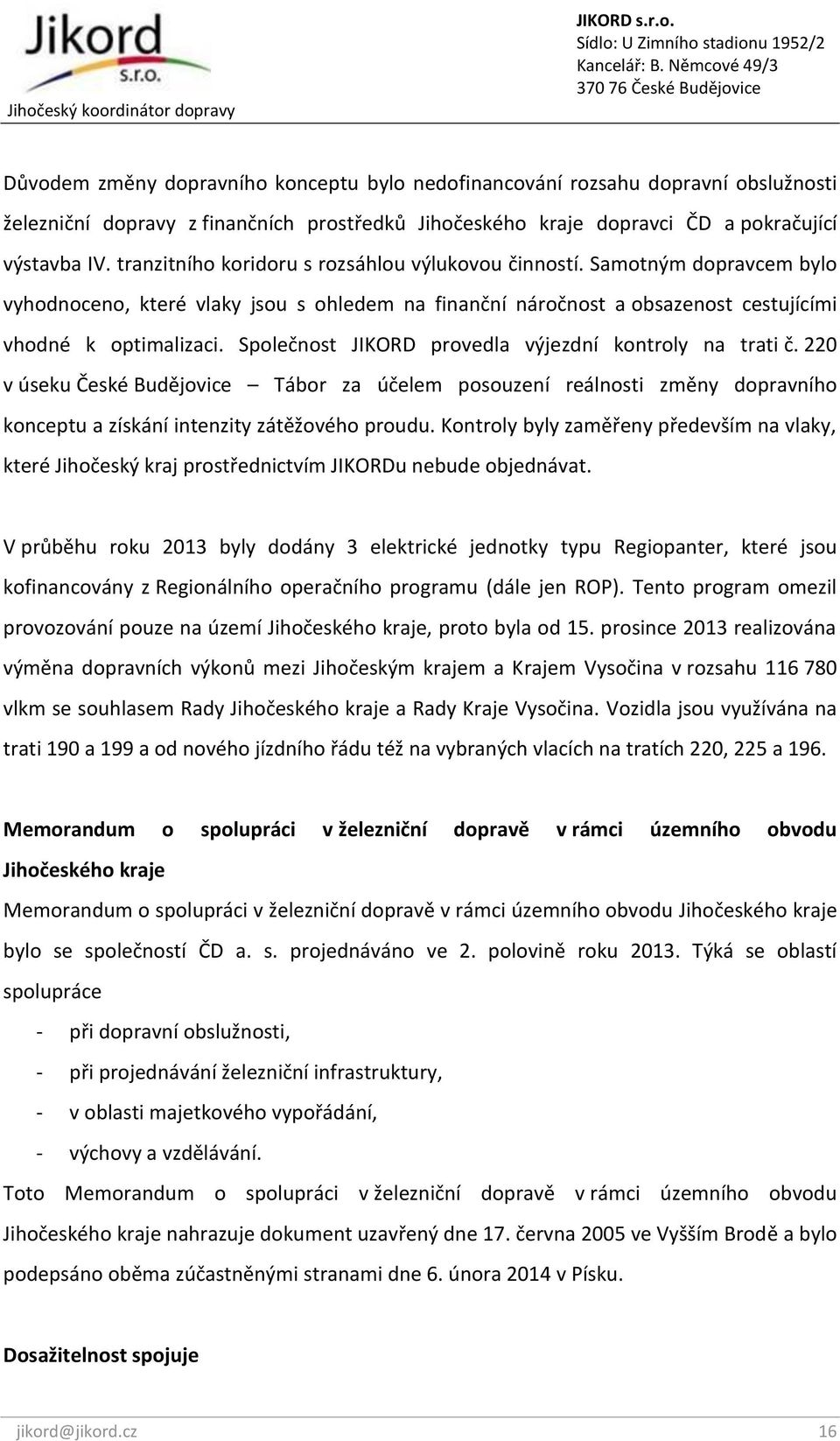 Společnost JIKORD provedla výjezdní kontroly na trati č. 220 v úseku České Budějovice Tábor za účelem posouzení reálnosti změny dopravního konceptu a získání intenzity zátěžového proudu.