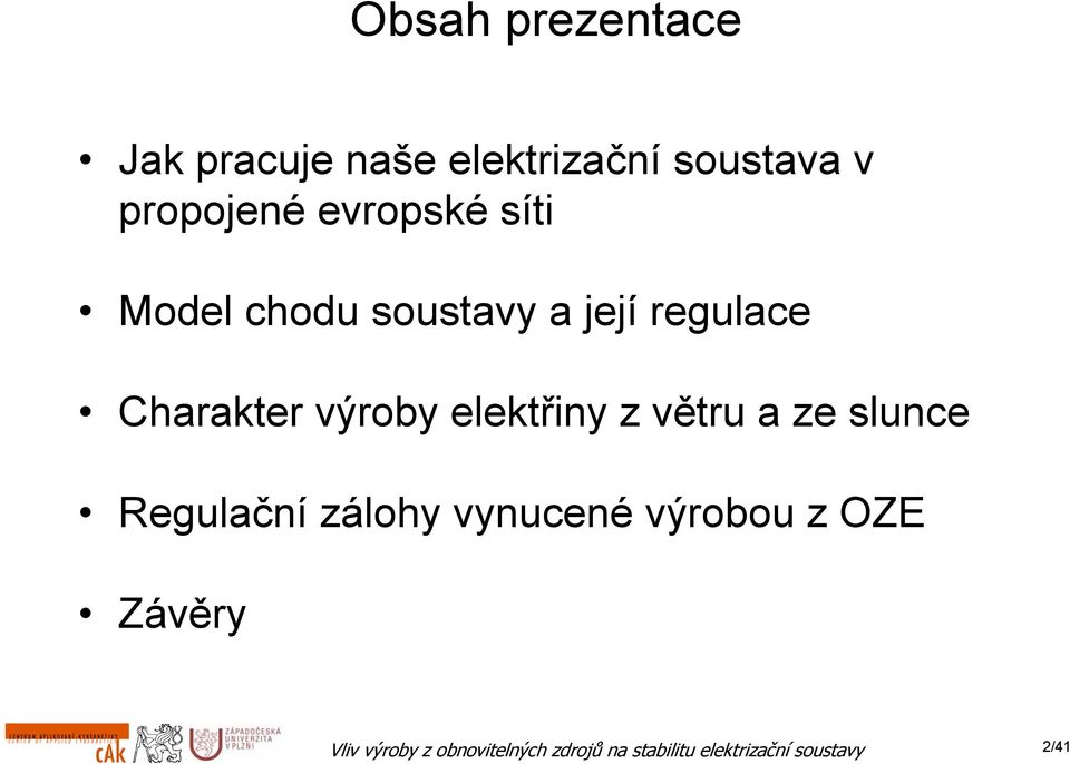 soustavy a její regulace Charakter výroby elektřiny z