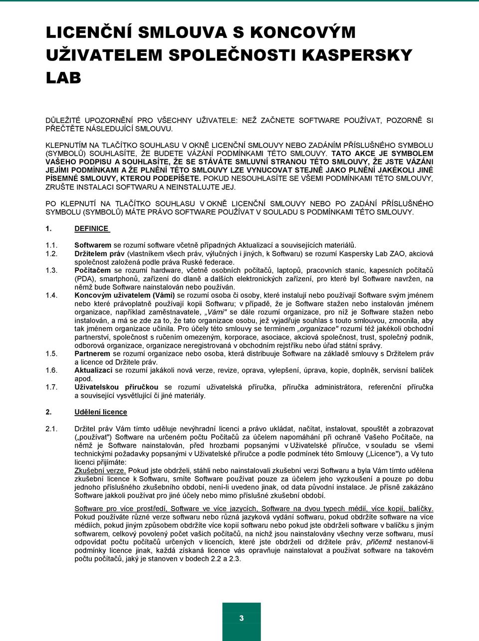 TATO AKCE JE SYMBOLEM VAŠEHO PODPISU A SOUHLASÍTE, ŢE SE STÁVÁTE SMLUVNÍ STRANOU TÉTO SMLOUVY, ŢE JSTE VÁZÁNI JEJÍMI PODMÍNKAMI A ŢE PLNĚNÍ TÉTO SMLOUVY LZE VYNUCOVAT STEJNĚ JAKO PLNĚNÍ JAKÉKOLI JINÉ