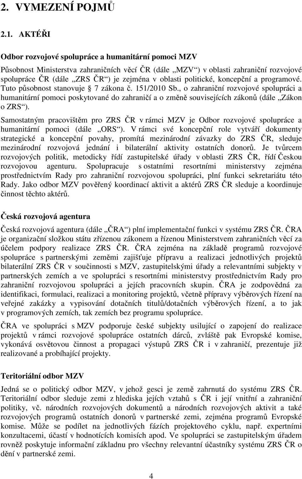 politické, koncepční a programové. Tuto působnost stanovuje 7 zákona č. 151/2010 Sb.