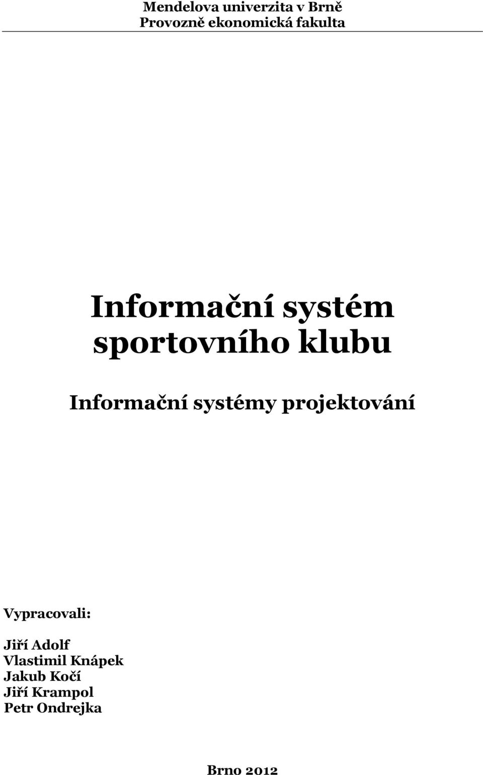 Informační systémy projektování Vypracovali: Jiří