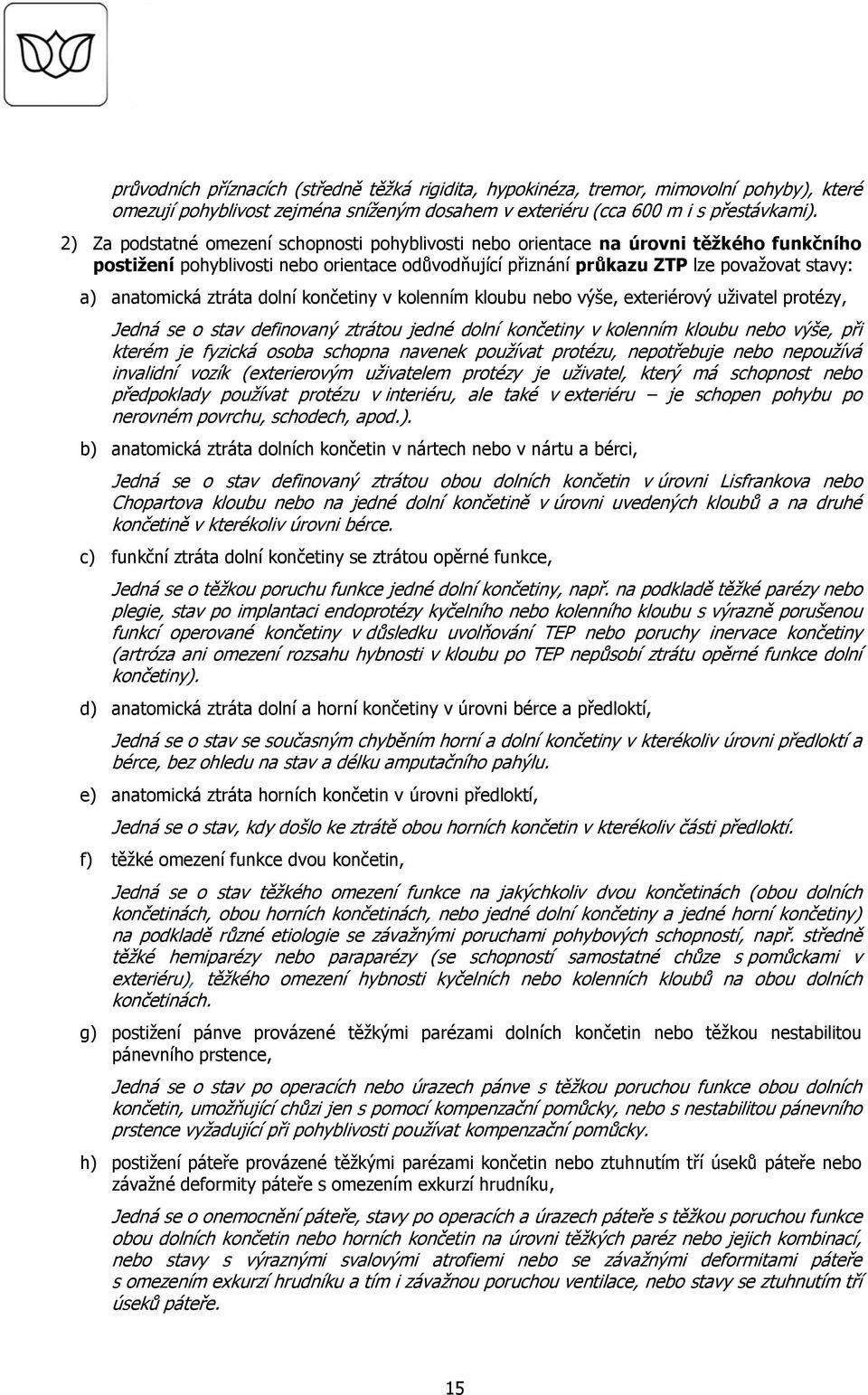 ztráta dolní končetiny v kolenním kloubu nebo výše, exteriérový uživatel protézy, Jedná se o stav definovaný ztrátou jedné dolní končetiny v kolenním kloubu nebo výše, při kterém je fyzická osoba
