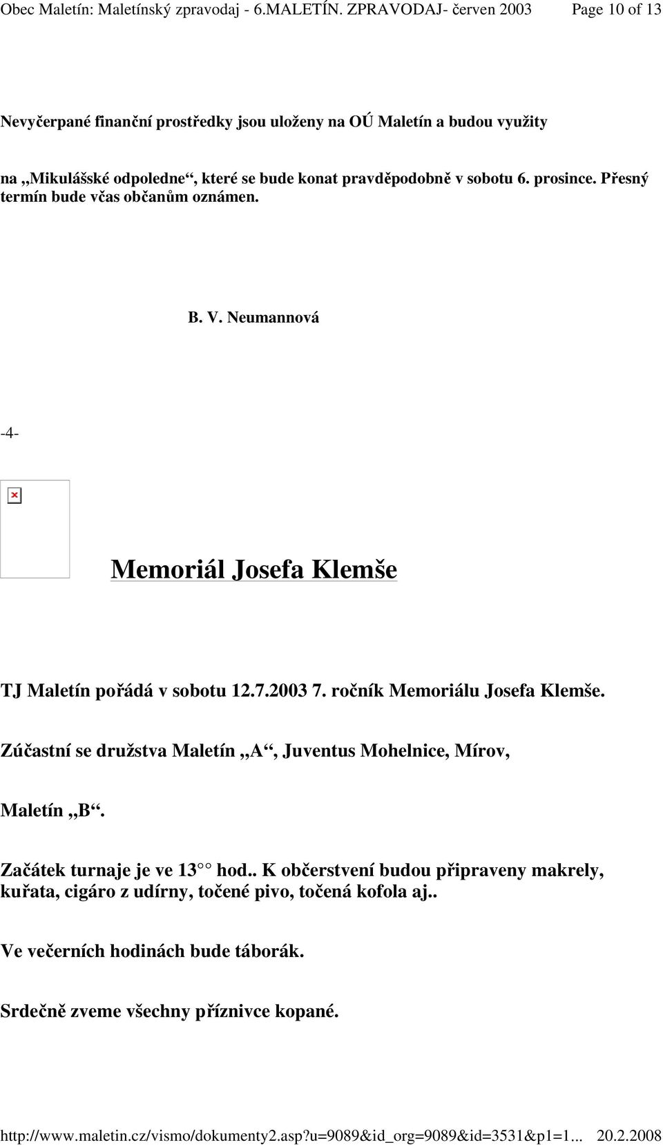 ročník Memoriálu Josefa Klemše. Zúčastní se družstva Maletín A, Juventus Mohelnice, Mírov, Maletín B. Začátek turnaje je ve 13 hod.