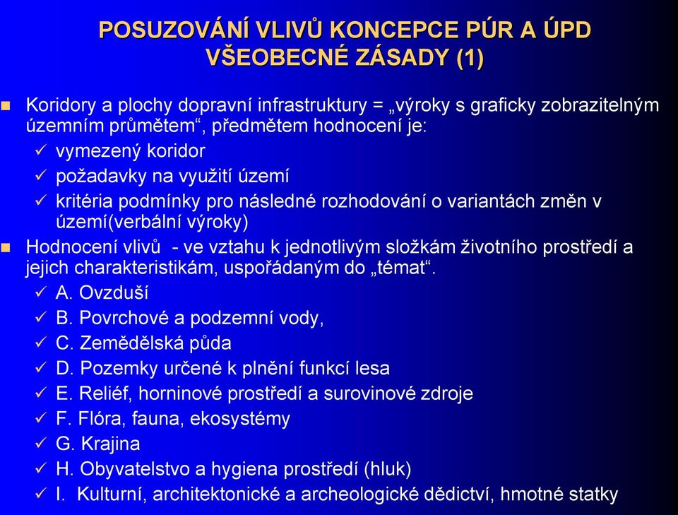 životního prostředí a jejich charakteristikám, uspořádaným do témat. A. Ovzduší B. Povrchové a podzemní vody, C. Zemědělská půda D. Pozemky určené k plnění funkcí lesa E.