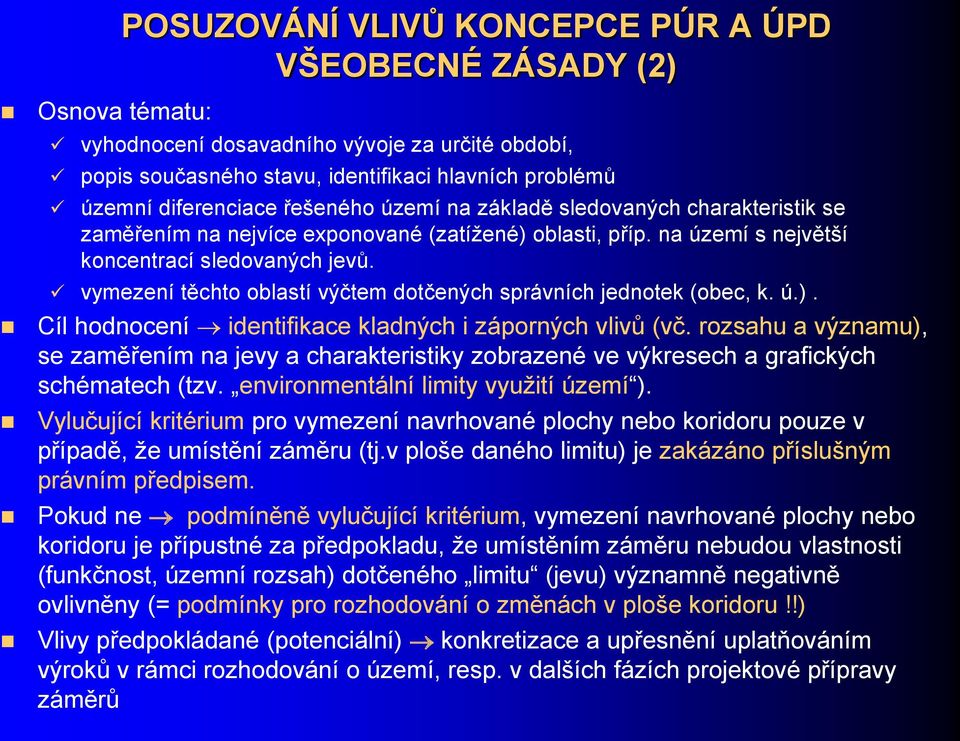 vymezení těchto oblastí výčtem dotčených správních jednotek (obec, k. ú.). Cíl hodnocení identifikace kladných i záporných vlivů (vč.