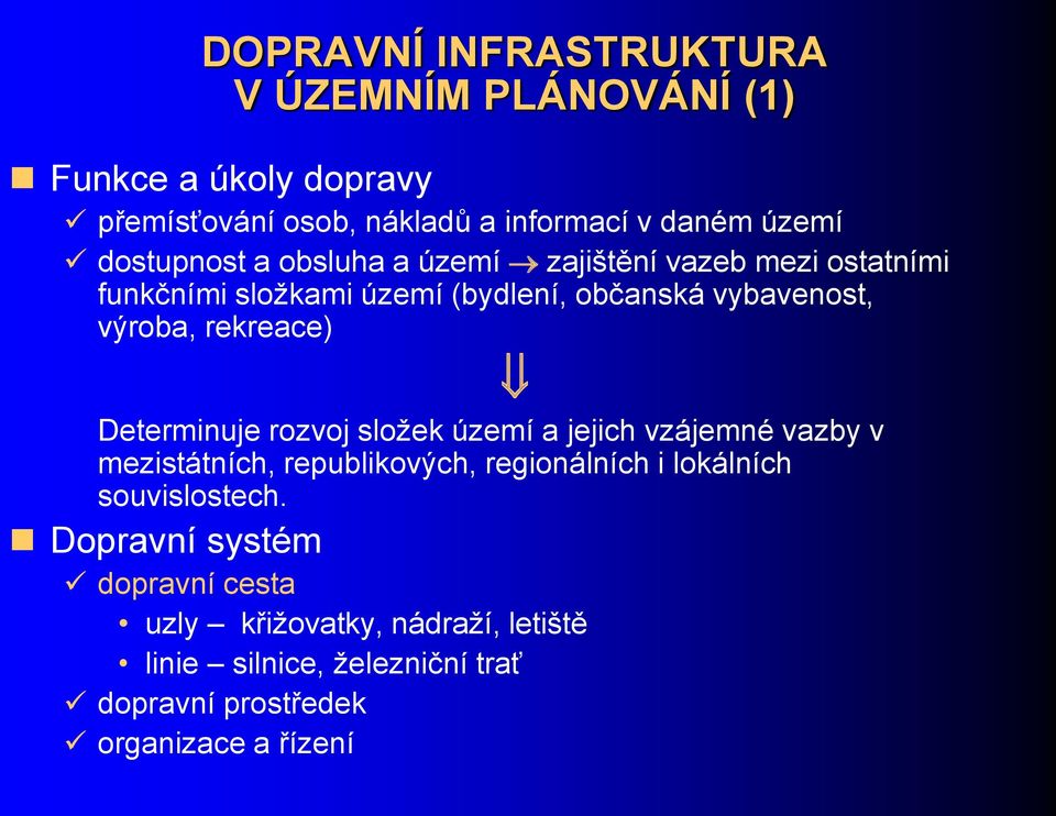 rekreace) Determinuje rozvoj složek území a jejich vzájemné vazby v mezistátních, republikových, regionálních i lokálních