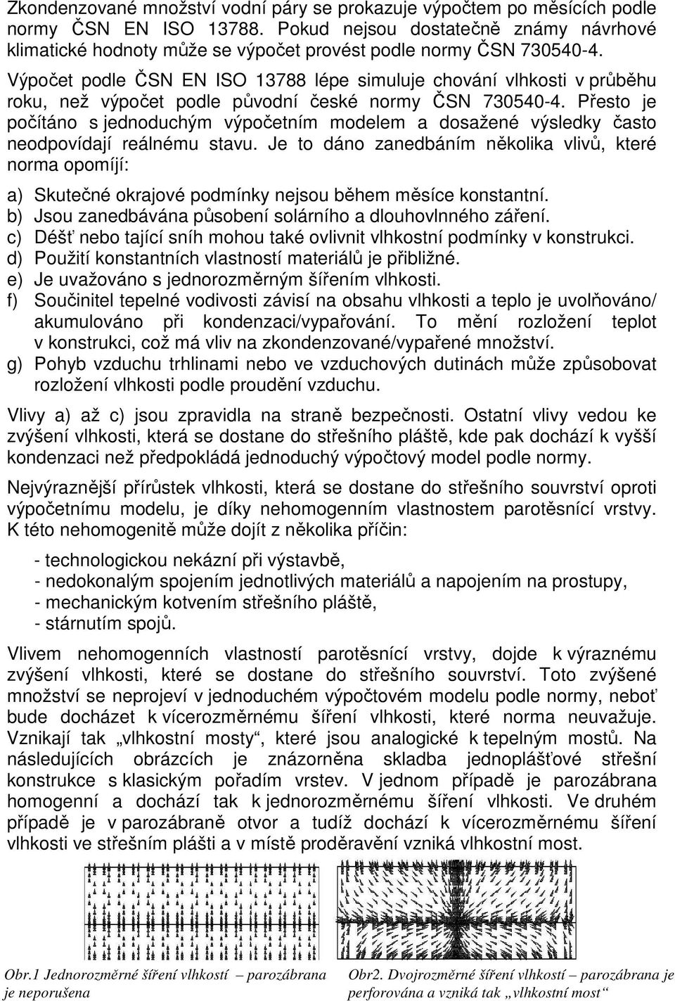 Výpočet podle ČSN EN ISO 13788 lépe simuluje chování vlhkosti v průběhu roku, než výpočet podle původní české normy ČSN 730540-4.