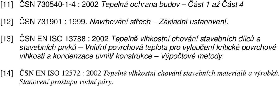 [13] ČSN EN ISO 13788 : 2002 Tepelně vlhkostní chování stavebních dílců a stavebních prvků Vnitřní povrchová