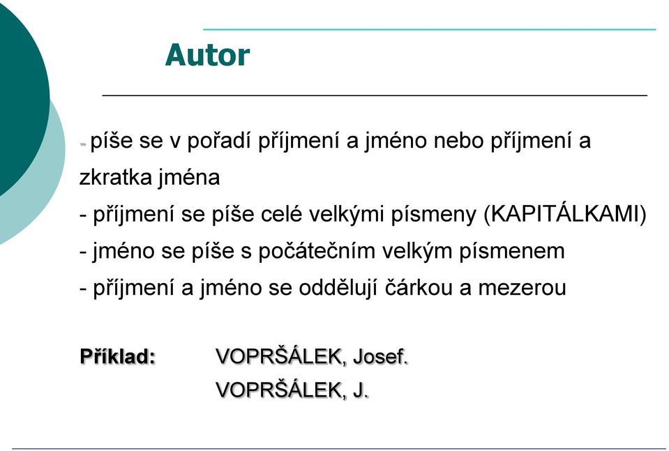 (KAPITÁLKAMI) - jméno se píše s počátečním velkým písmenem -