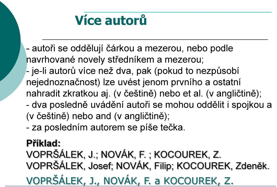 (v angličtině); - dva posledně uvádění autoři se mohou oddělit i spojkou a (v češtině) nebo and (v angličtině); - za posledním autorem