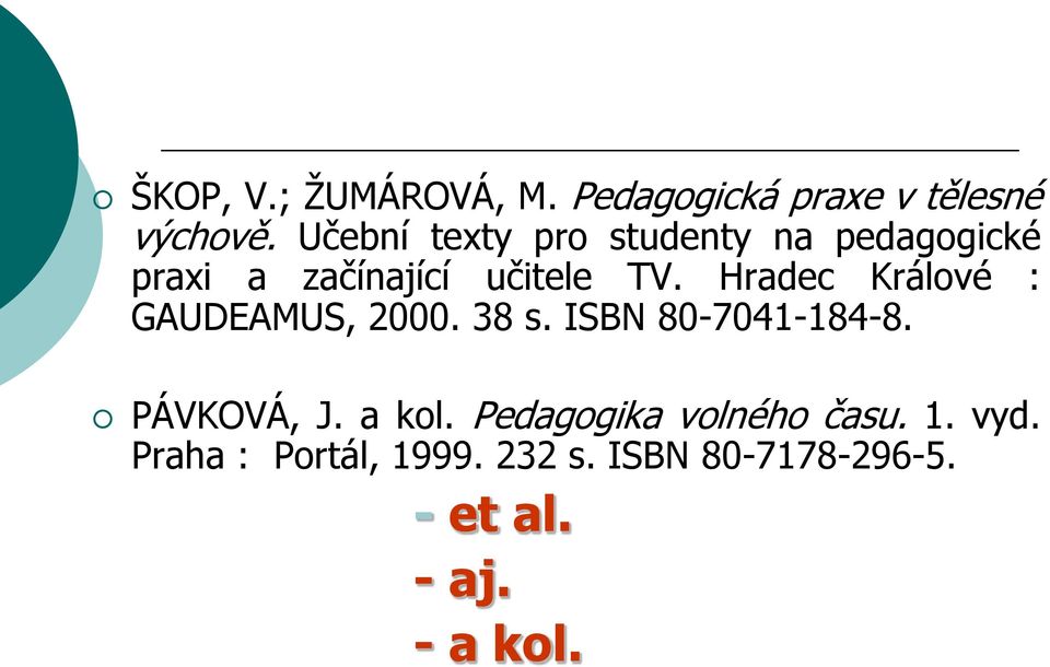 Hradec Králové : GAUDEAMUS, 2000. 38 s. ISBN 80-7041-184-8. PÁVKOVÁ, J. a kol.