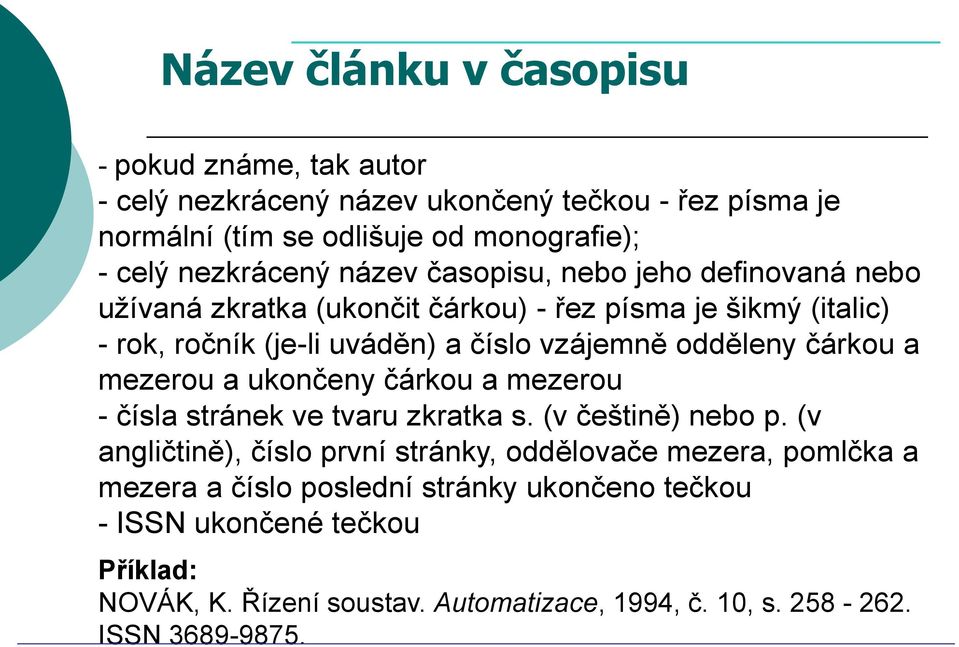 odděleny čárkou a mezerou a ukončeny čárkou a mezerou - čísla stránek ve tvaru zkratka s. (v češtině) nebo p.