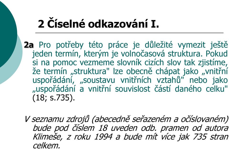 soustavu vnitřních vztahů" nebo jako uspořádání a vnitřní souvislost částí daného celku" (18; s.735).