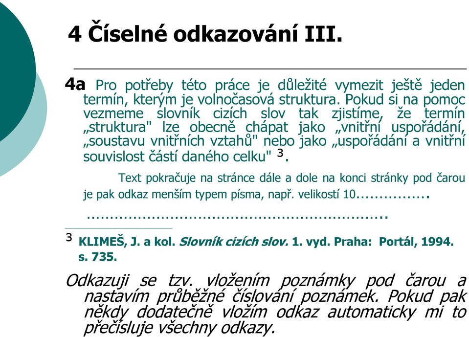 vnitřní souvislost částí daného celku" ³. Text pokračuje na stránce dále a dole na konci stránky pod čarou je pak odkaz menším typem písma, např. velikostí 10... ³ KLIMEŠ, J.