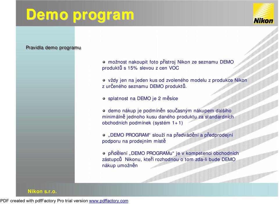 splatnost na DEMO je 2 měsíce demo nákup je podmíněn současným nákupem dalšího minimálně jednoho kusu daného produktu za standardních obchodních