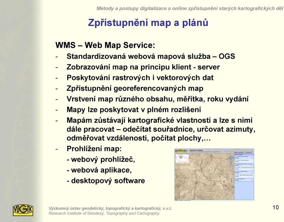 vydání - Mapy lze poskytovat v plném rozlišení - Mapám zůstávají kartografické vlastnosti a lze s nimi dále pracovat odečítat