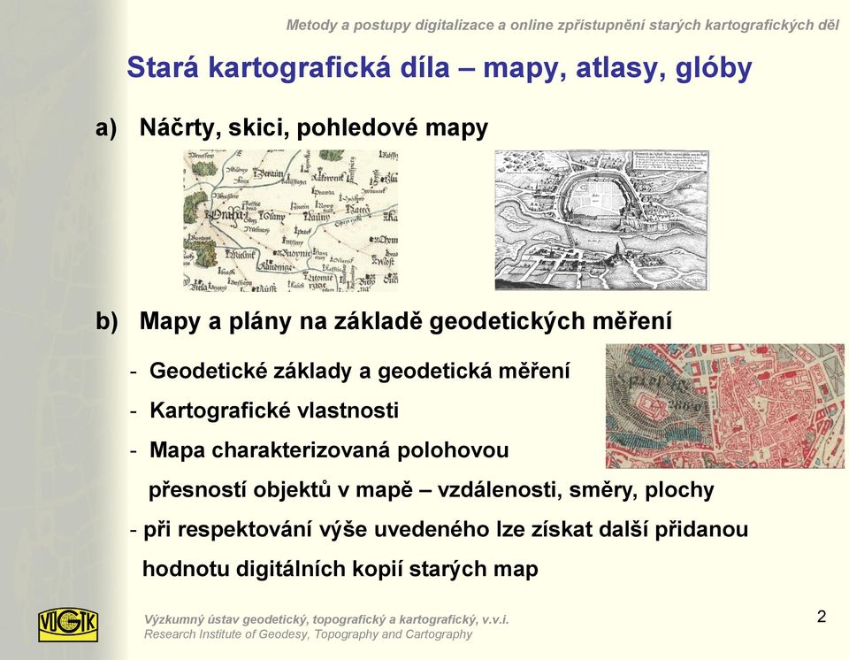 vlastnosti - Mapa charakterizovaná polohovou přesností objektů v mapě vzdálenosti, směry,