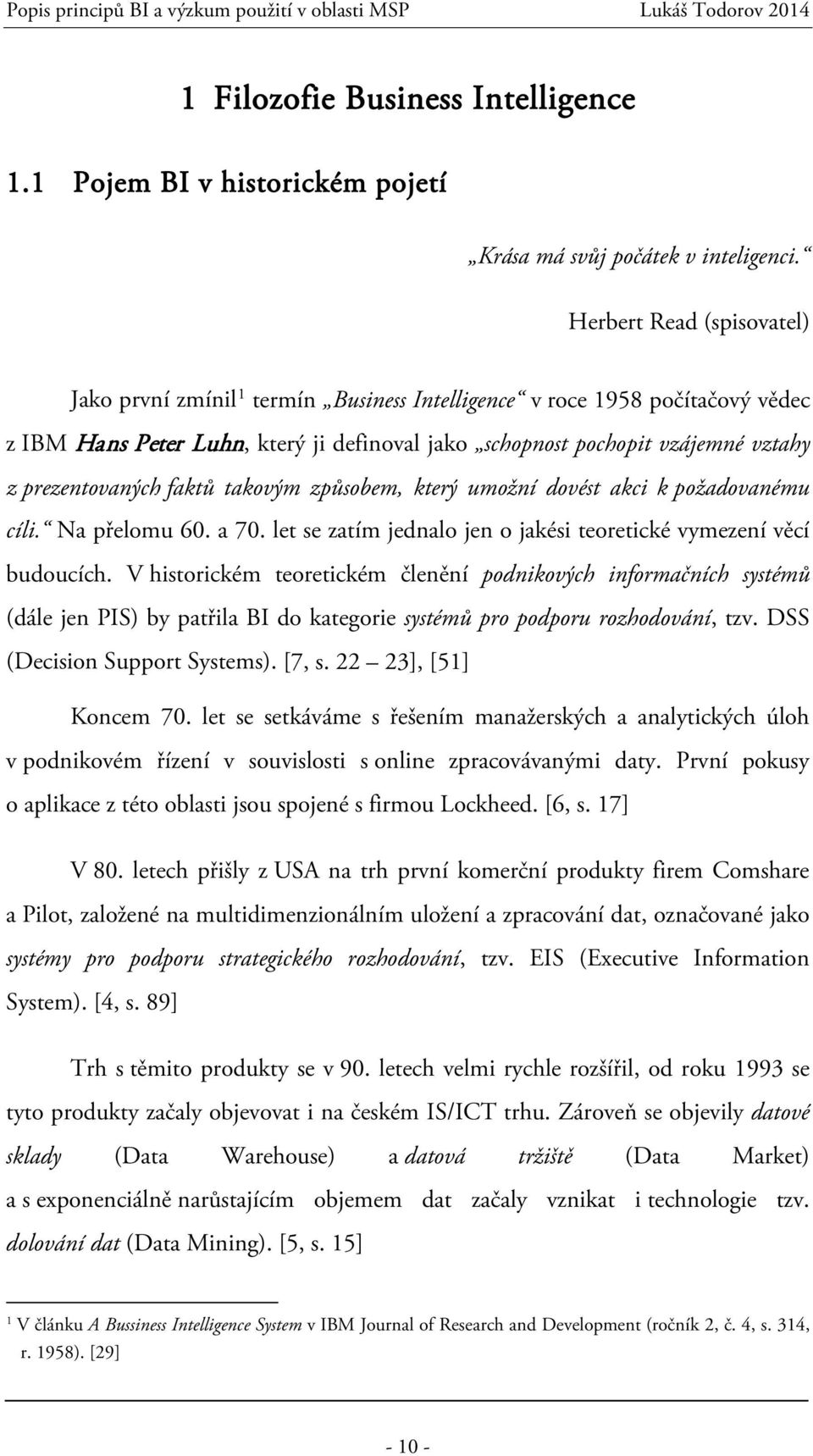 prezentovaných faktů takovým způsobem, který umožní dovést akci k požadovanému cíli. Na přelomu 60. a 70. let se zatím jednalo jen o jakési teoretické vymezení věcí budoucích.