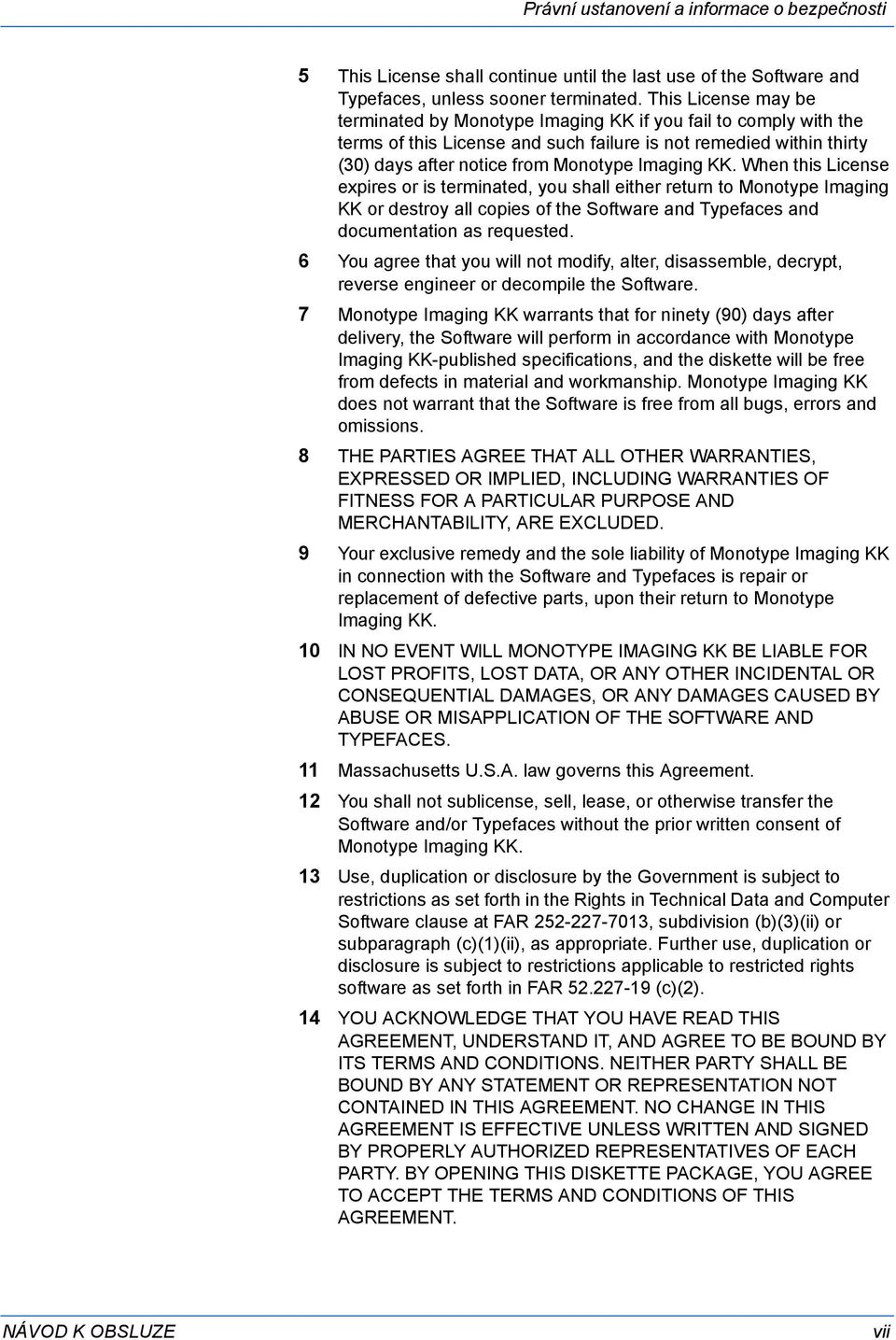 KK. When this License expires or is terminated, you shall either return to Monotype Imaging KK or destroy all copies of the Software and Typefaces and documentation as requested.