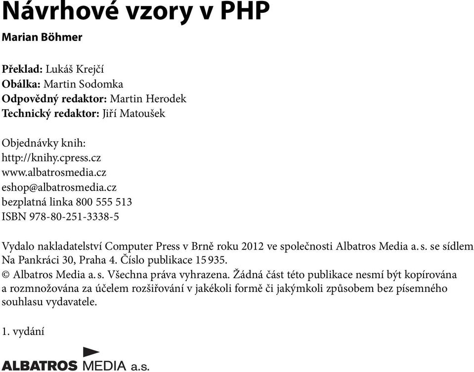 cz bezplatná linka 800 555 513 ISBN 978-80-251-3338-5 Vydalo nakladatelství Computer Press v Brně roku 2012 ve společnosti Albatros Media a. s. se sídlem Na Pankráci 30, Praha 4.