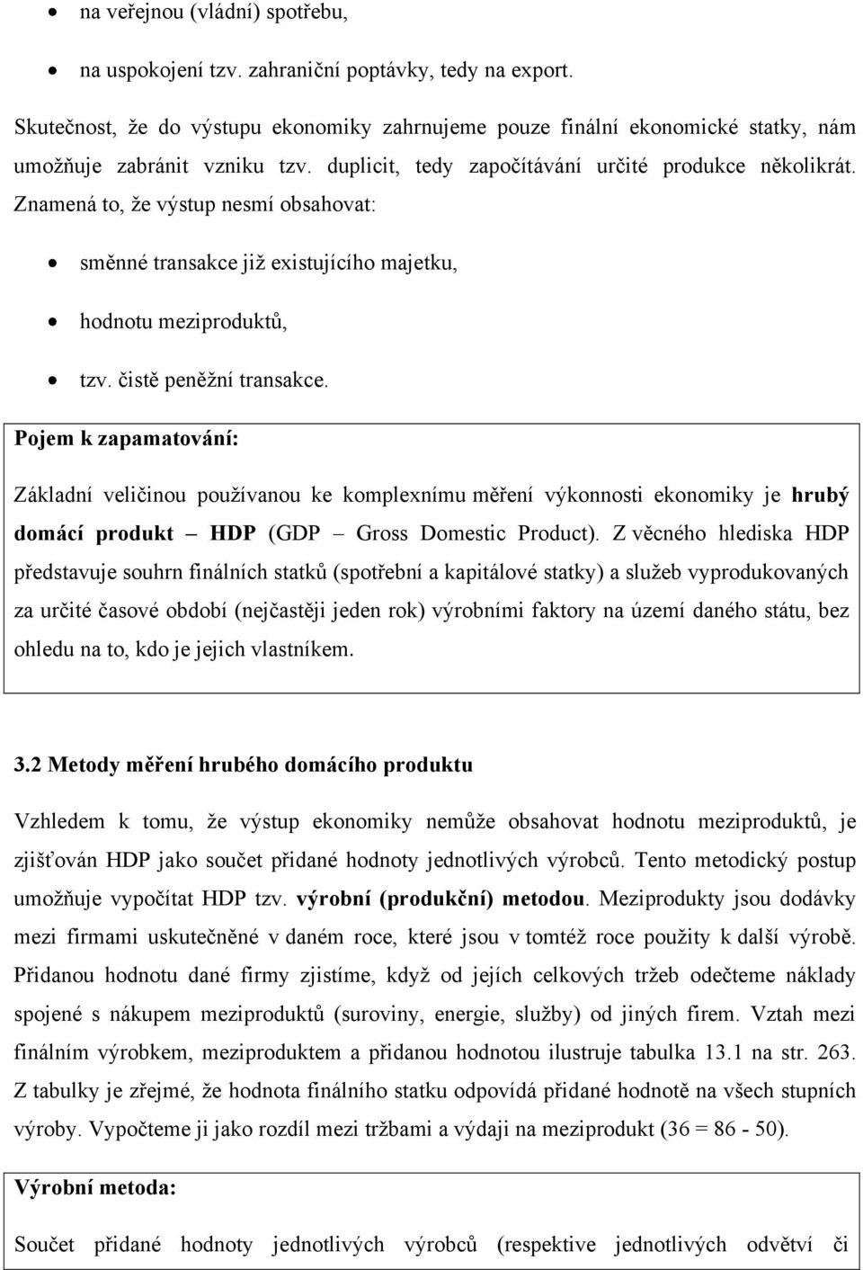 Pojem k zapamatování: Základní veličinou používanou ke komplexnímu měření výkonnosti ekonomiky je hrubý domácí produkt HDP (GDP Gross Domestic Product).