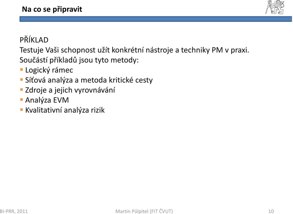 Součástí příkladů jsou tyto metody: Logický rámec Síťová