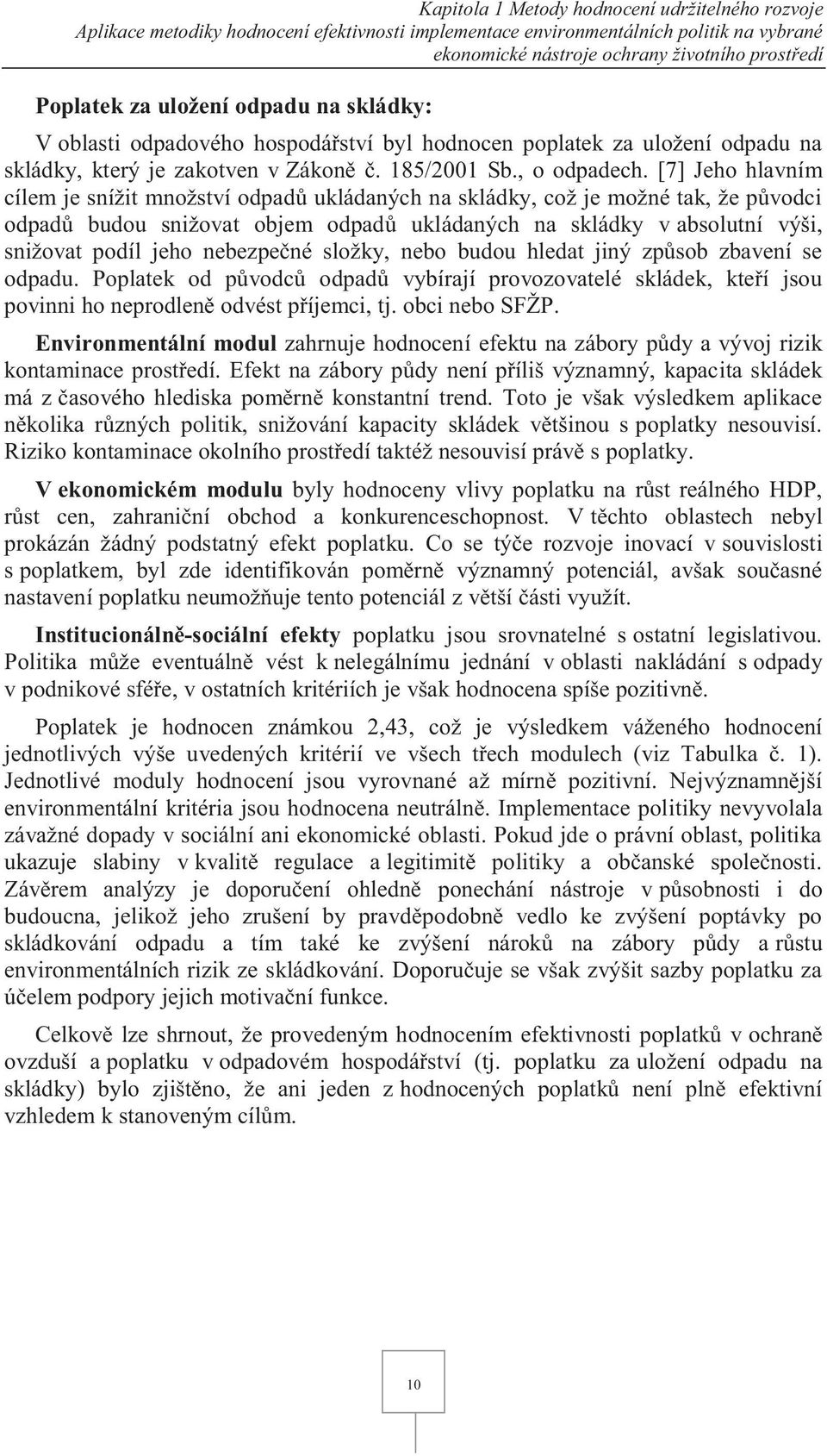 [7] Jeho hlavním cílem je snížit množství odpadů ukládaných na skládky, což je možné tak, že původci odpadů budou snižovat objem odpadů ukládaných na skládky v absolutní výši, snižovat podíl jeho