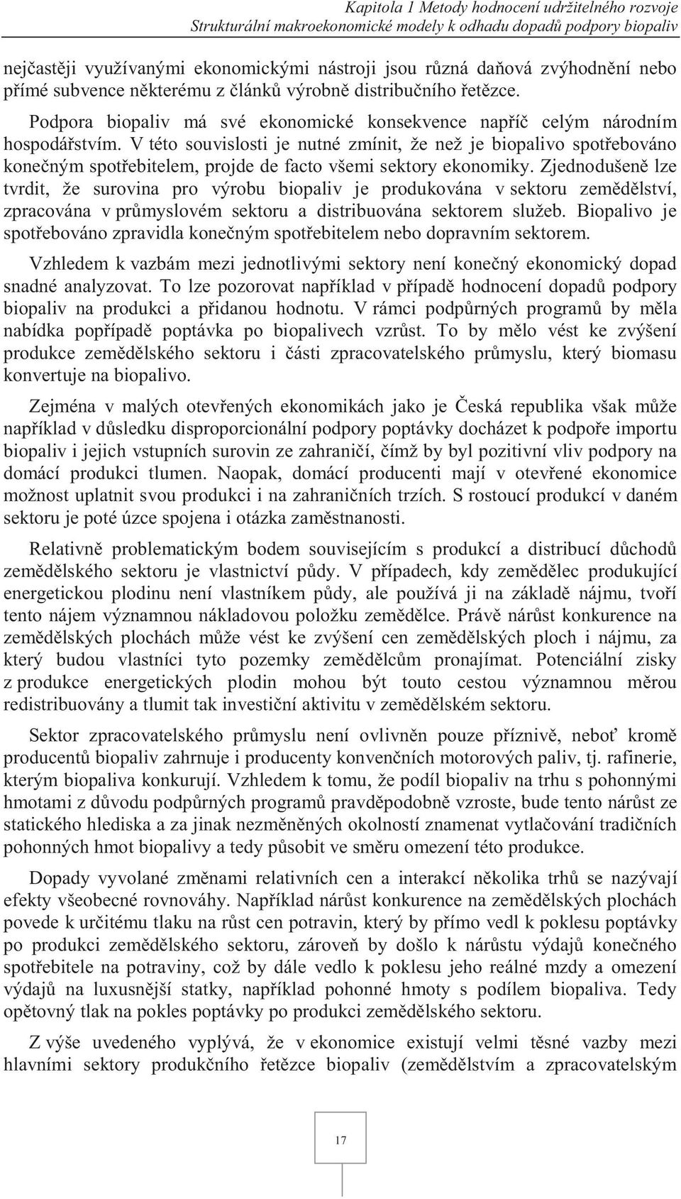 V této souvislosti je nutné zmínit, že než je biopalivo spotřebováno konečným spotřebitelem, projde de facto všemi sektory ekonomiky.
