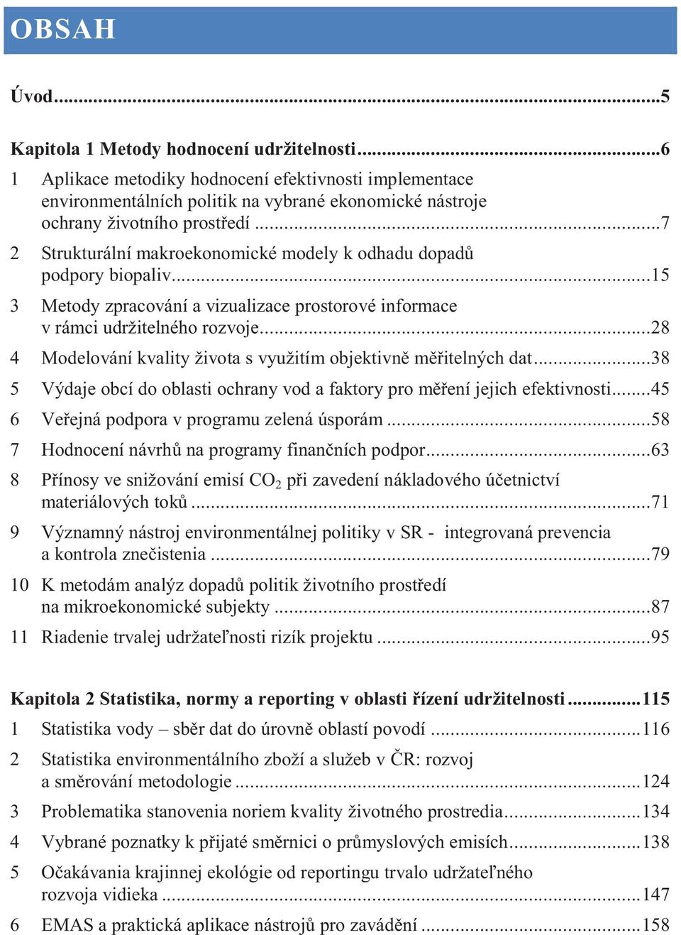 .. 28 4 Modelování kvality života s využitím objektivně měřitelných dat... 38 5 Výdaje obcí do oblasti ochrany vod a faktory pro měření jejich efektivnosti.