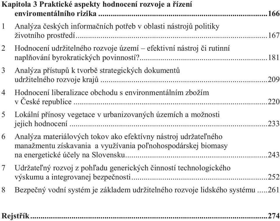 .. 209 4 Hodnocení liberalizace obchodu s environmentálním zbožím v České republice... 220 5 Lokální přínosy vegetace v urbanizovaných územích a možnosti jejich hodnocení.