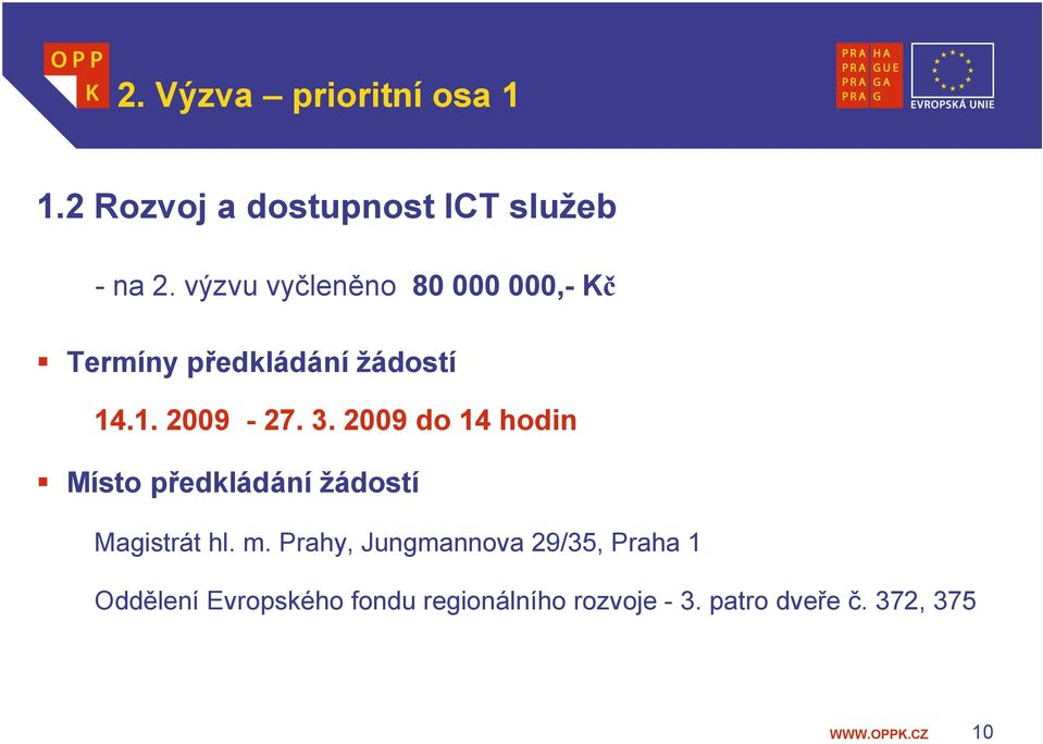 2009 do 14 hodin Místo předkládání žádostí Magistrát hl. m.