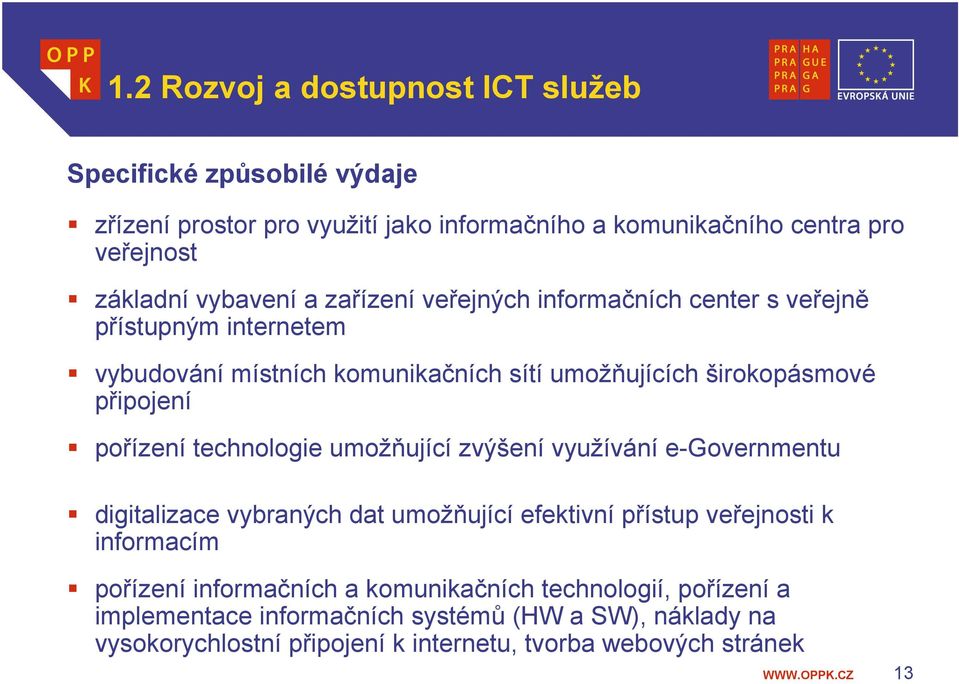 technologie umožňující zvýšení využívání e-governmentu digitalizace vybraných dat umožňující efektivní přístup veřejnosti k informacím pořízení informačních a