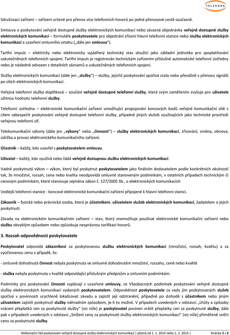 telefonní stanice nebo služby elektronických komunikací a uzavření smluvního vztahu ( dále jen smlouva ).