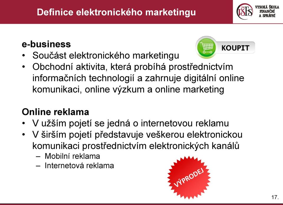 online marketing Online reklama V užším pojetí se jedná o internetovou reklamu V širším pojetí představuje