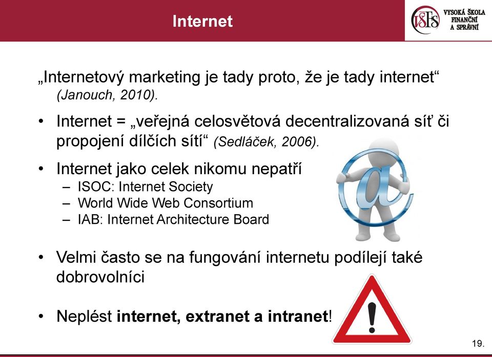 Internet jako celek nikomu nepatří ISOC: Internet Society World Wide Web Consortium IAB: Internet