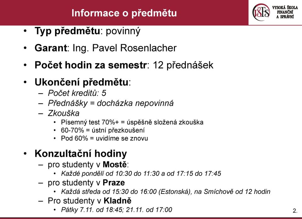 Písemný test 70%+ = úspěšně složená zkouška 60-70% = ústní přezkoušení Pod 60% = uvidíme se znovu Konzultační hodiny pro studenty v