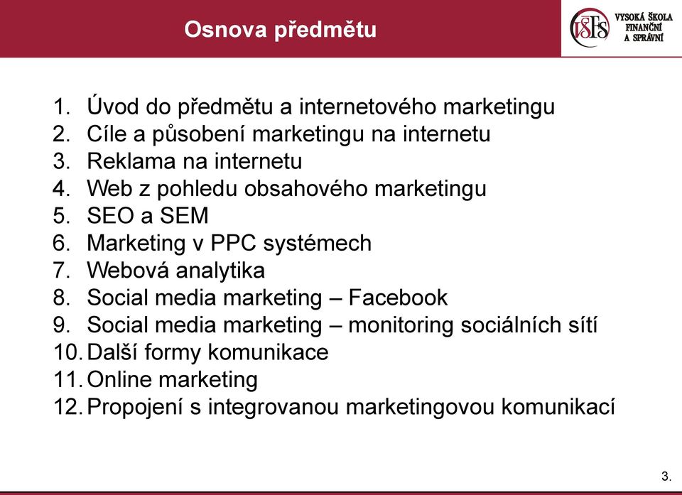 SEO a SEM 6. Marketing v PPC systémech 7. Webová analytika 8. Social media marketing Facebook 9.