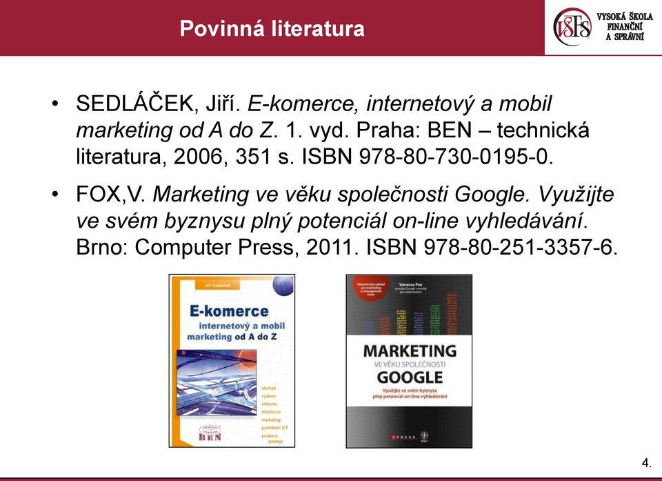 Praha: BEN technická literatura, 2006, 351 s. ISBN 978-80-730-0195-0. FOX,V.