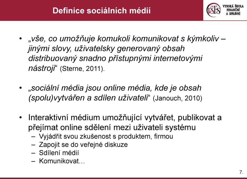 sociální média jsou online média, kde je obsah (spolu)vytvářen a sdílen uživateli (Janouch, 2010) Interaktivní médium