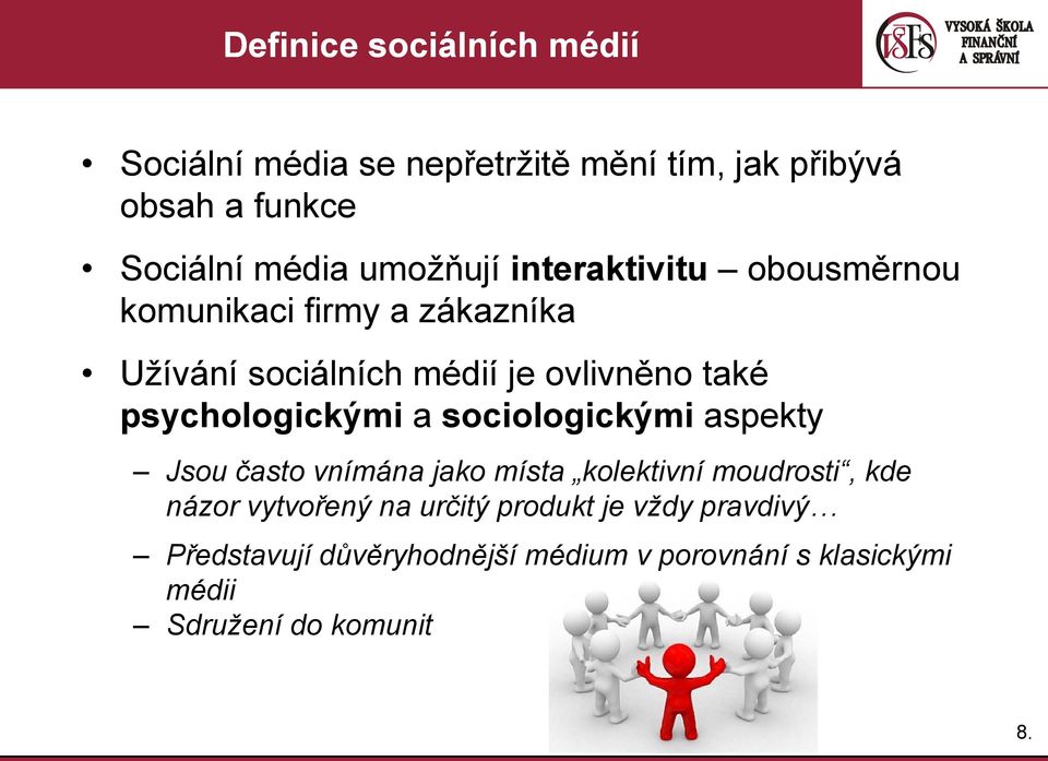 psychologickými a sociologickými aspekty Jsou často vnímána jako místa kolektivní moudrosti, kde názor vytvořený