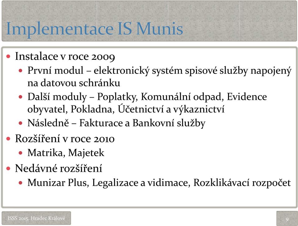 Účetnictví a výkaznictví Následně Fakturace a Bankovní služby Rozšíření v roce