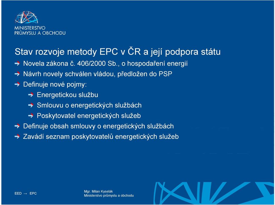 pojmy: Energetickou službu Smlouvu o energetických službách Poskytovatel energetických