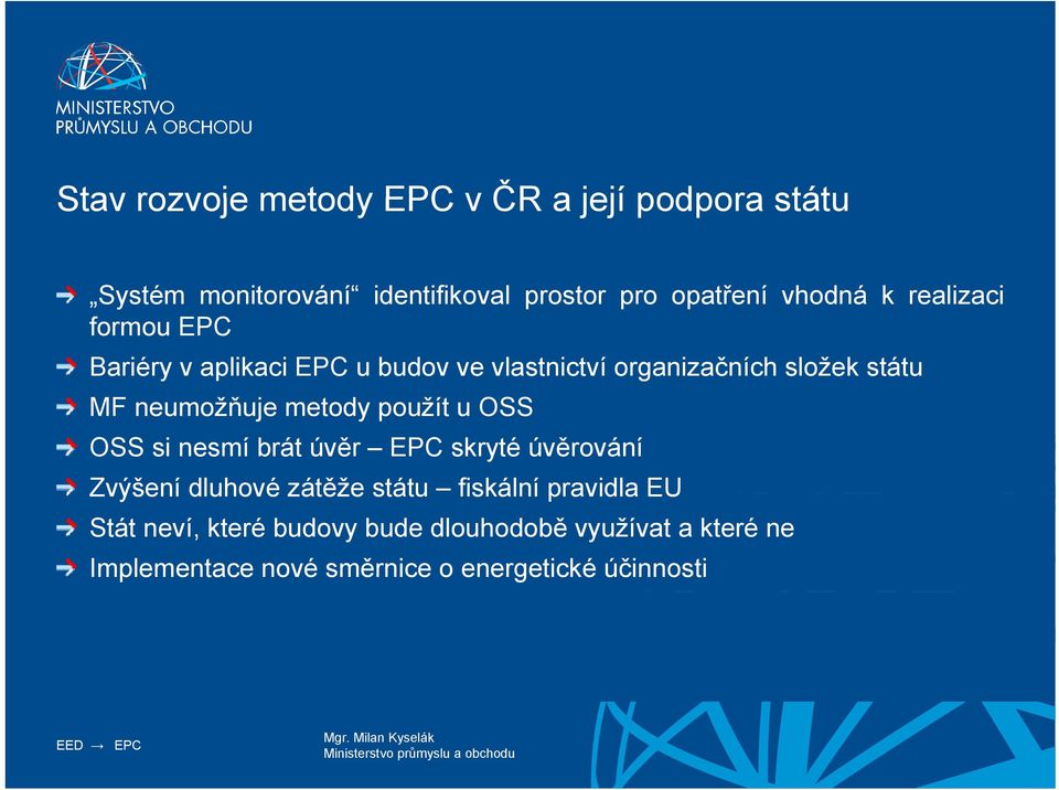 metody použít u OSS OSS si nesmí brát úvěr EPC skryté úvěrování Zvýšení dluhové zátěže státu fiskální pravidla