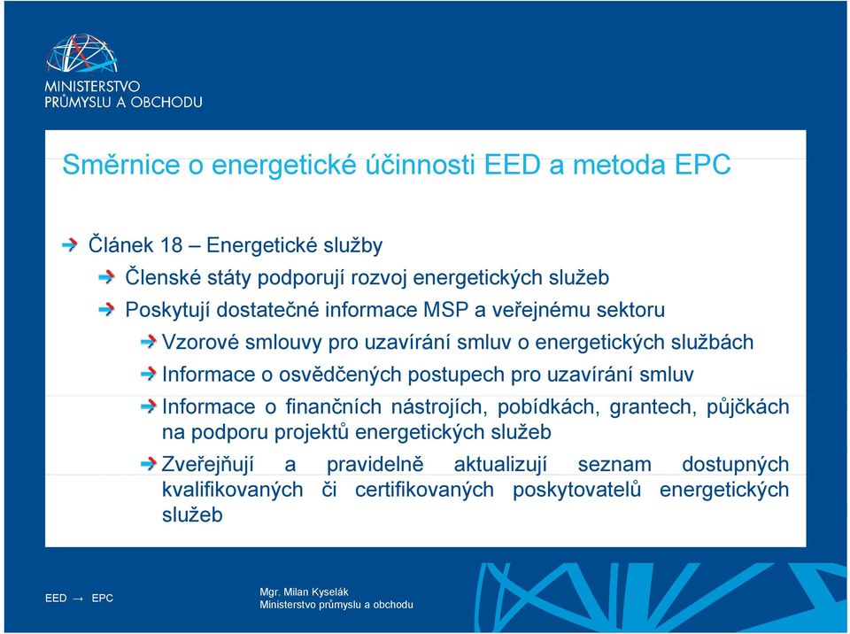 osvědčených postupech pro uzavírání smluv Informace o finančních nástrojích, pobídkách, grantech, půjčkách na podporu projektů