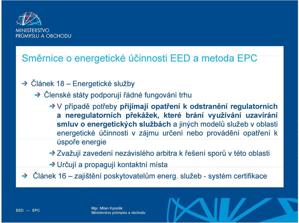 službách a jiných modelů služeb v oblasti energetické účinnosti v zájmu určení nebo provádění opatření k úspořeř energie Zvažují zavedení