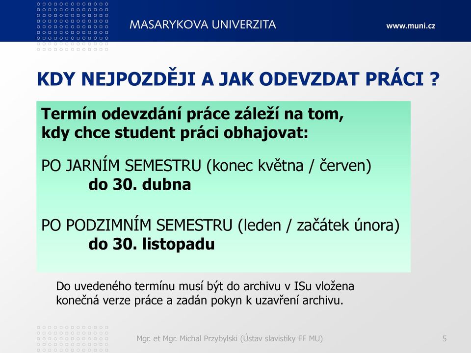 května / červen) do 30. dubna PO PODZIMNÍM SEMESTRU (leden / začátek února) do 30.