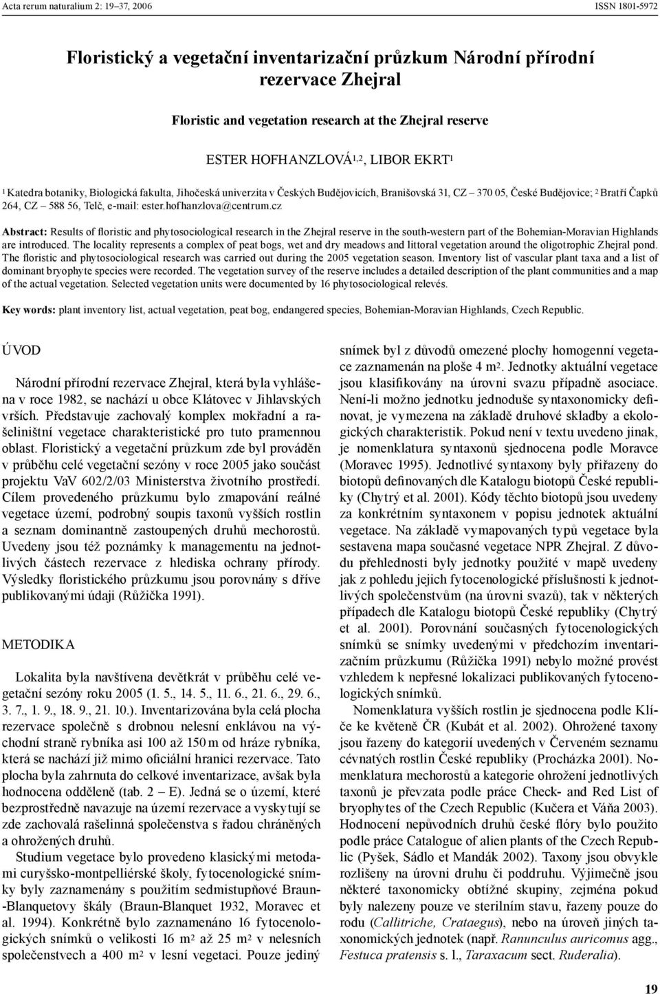 cz Abstract: Results of ßoristic and phytosociological research in the Zhejral reserve in the south-western part of the Bohemian-Moravian Highlands are introduced.