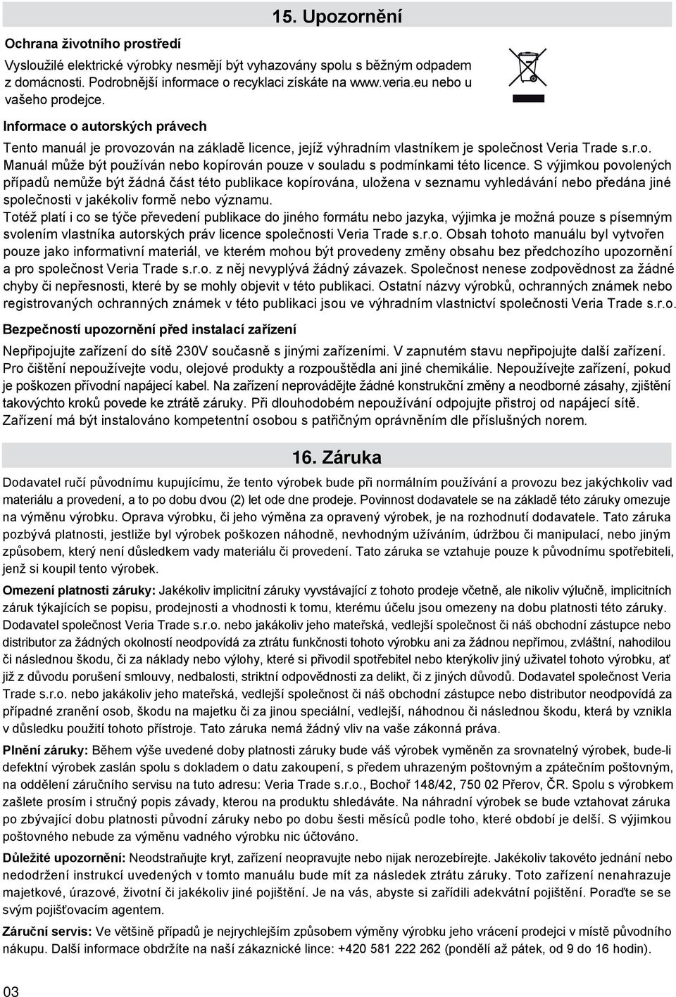 S výjimkou povolených případů nemůže být žádná část této publikace kopírována, uložena v seznamu vyhledávání nebo předána jiné společnosti v jakékoliv formě nebo významu.