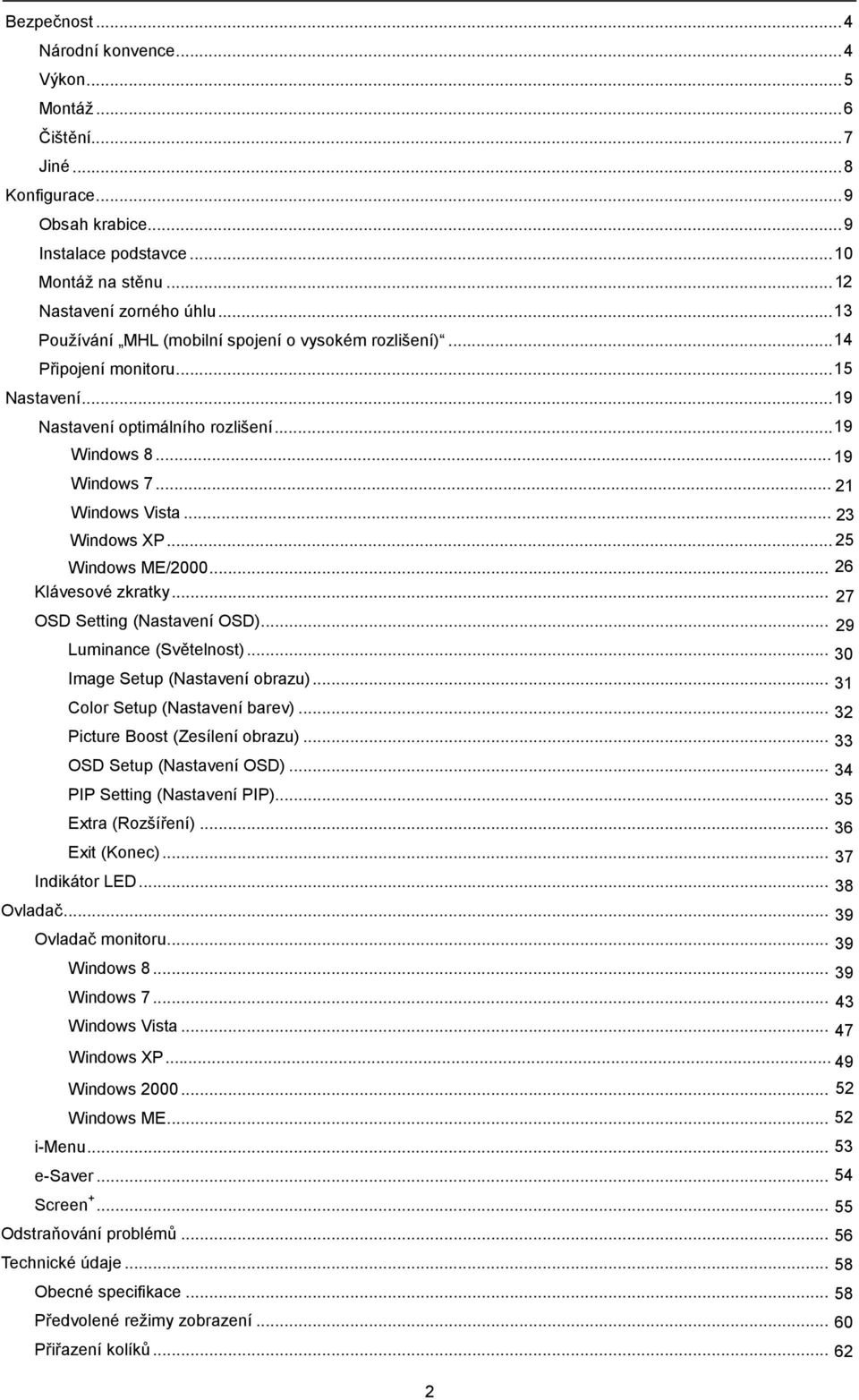.. 23 Windows XP... Windows ME/2000... 26 Klávesové zkratky... 27 OSD Setting (Nastavení OSD)... 29 Luminance (Světelnost)... 30 Image Setup (Nastavení obrazu)... 31 Color Setup (Nastavení barev).