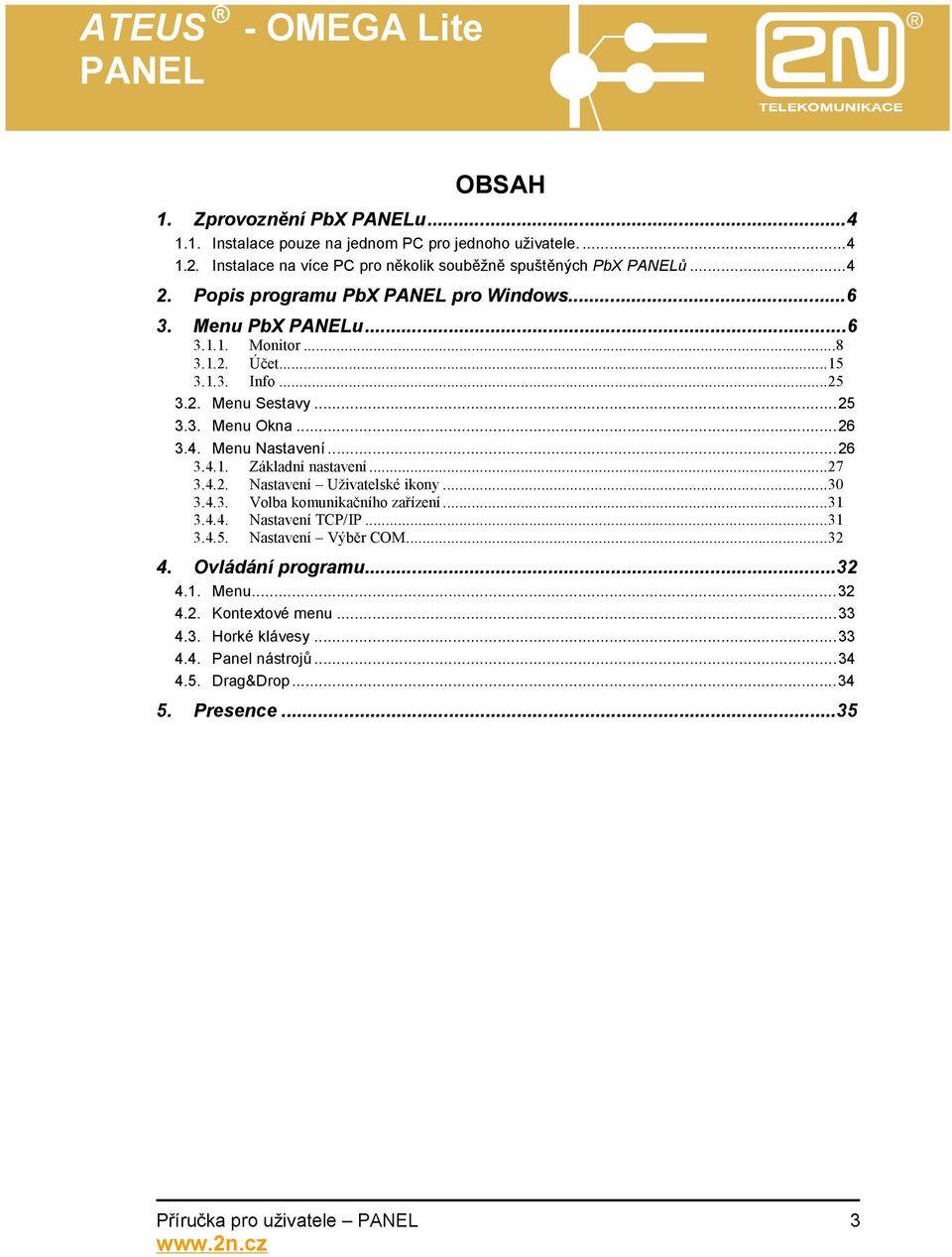 ..26 3.4.1. Základní nastavení...27 3.4.2. Nastavení Uživatelské ikony...30 3.4.3. Volba komunikačního zařízení...31 3.4.4. Nastavení TCP/IP...31 3.4.5.